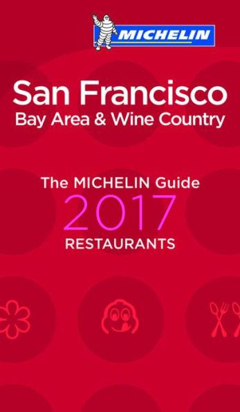 MICHELIN Guide San Francisco 2017: Bay Area & Wine Country Restaurants