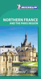 Title: Michelin Green Guide Northern France and the Paris Region, Author: Michelin