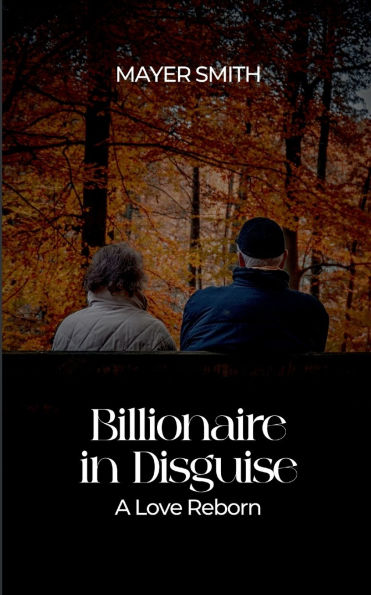 Billionaire in Disguise: A Love Reborn