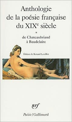 Anthologie de la Poesie Francaise du XIX Siecle, de Chateaubriand a Baudelaire / Edition 1