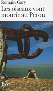 Title: Les oiseaux vont mourir au Perou, Author: Romain Gary