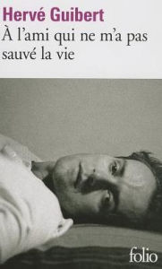 Title: À l'ami qui ne m'a pas sauvé la vie (To the Friend Who Did Not Save My Life) / Edition 1, Author: Hervé Guibert