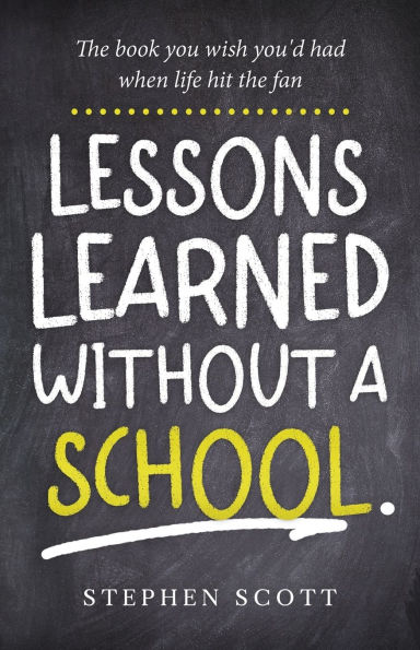 Lessons Learned Without A School: The book you wish you'd had when life hit the fan