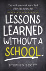 Lessons Learned Without A School: The book you wish you'd had when life hit the fan