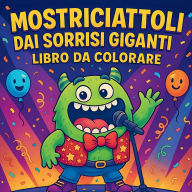 Title: Mostriciattoli dai Sorrisi Giganti - Libro da colorare, Author: Chris Martin