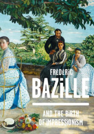 Title: Frederic Bazille and the Birth of Impressionism, Author: Michel Hilaire