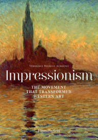 Title: Impressionism: The Movement That Transformed Western Art, Author: Veronique Bouruet Aubortot