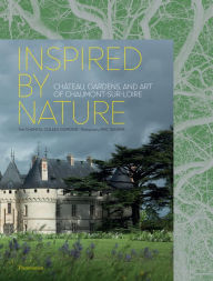 Title: Inspired by Nature: Château, Gardens, and Art of Chaumont-sur-Loire, Author: Chantal Colleu-Domond