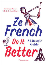 English books free download mp3 Ze French Do It Better: A Lifestyle Guide in English by Valerie de Saint-Pierre, Frederique Veysset 9782080203717