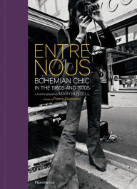 Title: Entre Nous: Bohemian Chic in the 1960s and 1970s: A Photo Memoir by Mary Russell, Author: Mary Russell