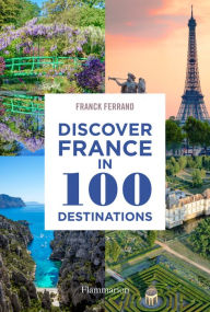 Title: Discover France in 100 Destinations, Author: Franck Ferrand