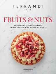 Books in pdf form free download Fruits & Nuts: Recipes and Techniques from the Ferrandi School of Culinary Arts