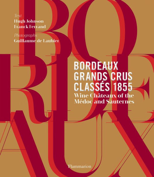 Bordeaux Grands Crus Classés 1855: Wine Châteaux of the Médoc and Sauternes