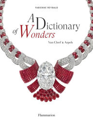 Title: A Dictionary of Wonders: Van Cleef & Arpels, Author: Fabienne Reybaud