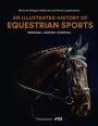 An Illustrated History of Equestrian Sports: Dressage, Jumping, Eventing