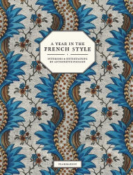 Title: A Year in the French Style: Interiors & Entertaining by Antoinette Poisson, Author: Vincent Farelly