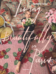 Title: Living Beautifully in Paris, Author: Mathilde Favier