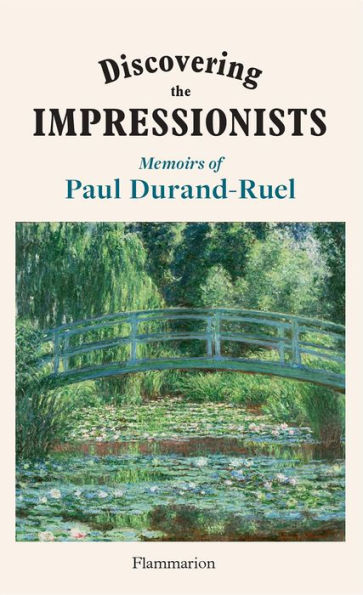 Discovering the Impressionists: Memoirs of Paul Durand Ruel