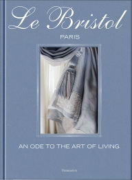 Title: Le Bristol Paris: An Ode to the Art of Living, Author: Laure Verchère