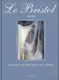 Title: Le Bristol Paris: An Ode to the French Art de Vivre, Author: Laure Verchère