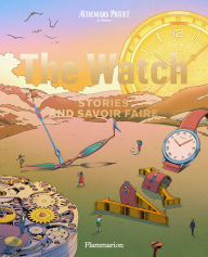 Title: The Watch: Stories and Savoir Faire, Author: Audemars Piguet
