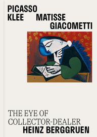 Title: Picasso, Klee, Matisse, Giacometti: The Eye of Collector-Dealer Heinz Berggruen, Author: Nicolas Berggruen