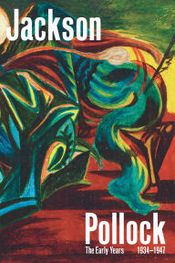 Jackson Pollock: The Early Years: 1934¿1947