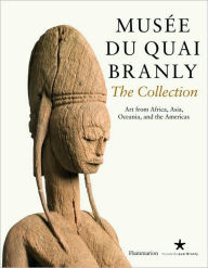 Title: Musee du quai Branly: The Collection: Art From Africa, Asia, Oceania, and the Americas, Author: Yves Le Fur