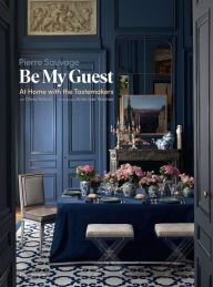 Title: Be My Guest: At Home with the Tastemakers, Author: Pierre Sauvage