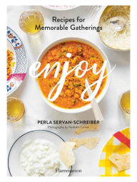 Title: Enjoy: Recipes for Memorable Gatherings, Author: Perla Servan-Schreiber