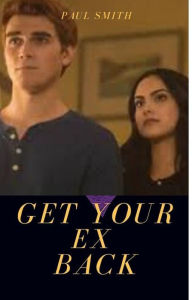 Title: Get your Ex Back, Author: Paul Smith