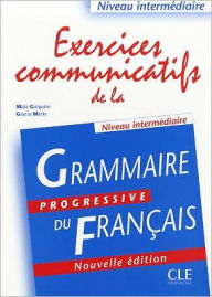 Title: Grammaire Progressive du Francais: Exercices communicatifs de la Niveau intermediaire / Edition 1, Author: Maia Gregoire