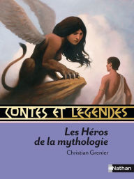 Title: Contes et Légendes des Héros de la Mythologie, Author: Christian Grenier