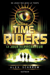 Title: Time Riders - Tome 2, Author: Alex Scarrow