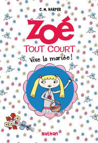 Title: Zoé tout court - Vive la mariée !, Author: Charice Mericle Harper