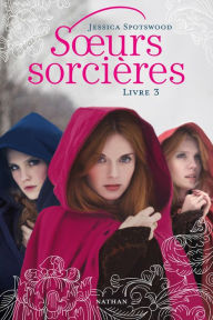 Title: Soeurs sorcières - Livre 3, Author: Jessica Spotswood