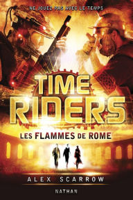 Title: Time Riders - Tome 5, Author: Alex Scarrow