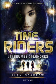 Title: Time Riders - Tome 6, Author: Alex Scarrow