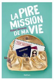 Title: La pire mission de ma vie (Also Known As), Author: Robin Benway