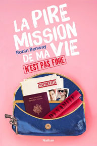 Title: La pire mission de ma vie n'est pas finie (Going Rogue), Author: Robin Benway