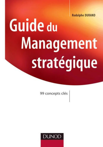 Guide du Management stratégique: 99 concepts clés