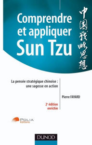 Title: Comprendre et appliquer Sun Tzu - 2ème édition: La pensée stratégique chinoise : une sagesse en action, Author: Pierre Fayard