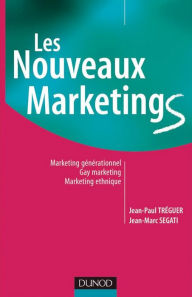 Title: Les nouveaux marketings - 2e éd.: Marketing générationnel, gay marketing, marketing ethnique, Author: Jean-Paul Tréguer