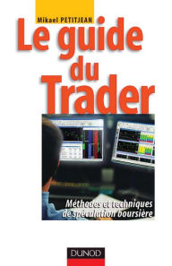 Title: Le guide du trader: Méthodes et techniques de spéculation boursière, Author: Mikael Petitjean