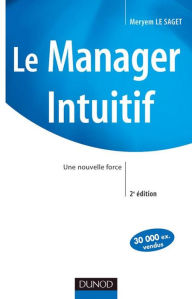 Title: Le manager intuitif - 2e éd.: Une nouvelle force, Author: Meryem Le Saget