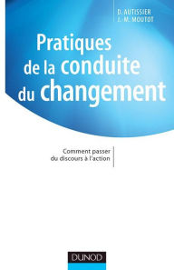 Title: Pratiques de la conduite du changement: Comment passer du discours à l'action, Author: David Autissier