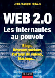 Title: Web 2.0 - Les internautes au pouvoir: Blogs, Réseaux sociaux, Partage de vidéos, Mashups..., Author: Jean-François Gervais