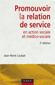 Title: Promouvoir la relation de service en action sociale et médico-sociale - 2ème édition, Author: Jean-René Loubat