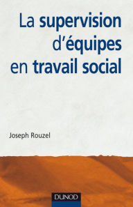 Title: La supervision d'équipes en travail social, Author: Joseph Rouzel