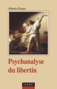 Title: Psychanalyse du libertin, Author: Alberto Eiguer